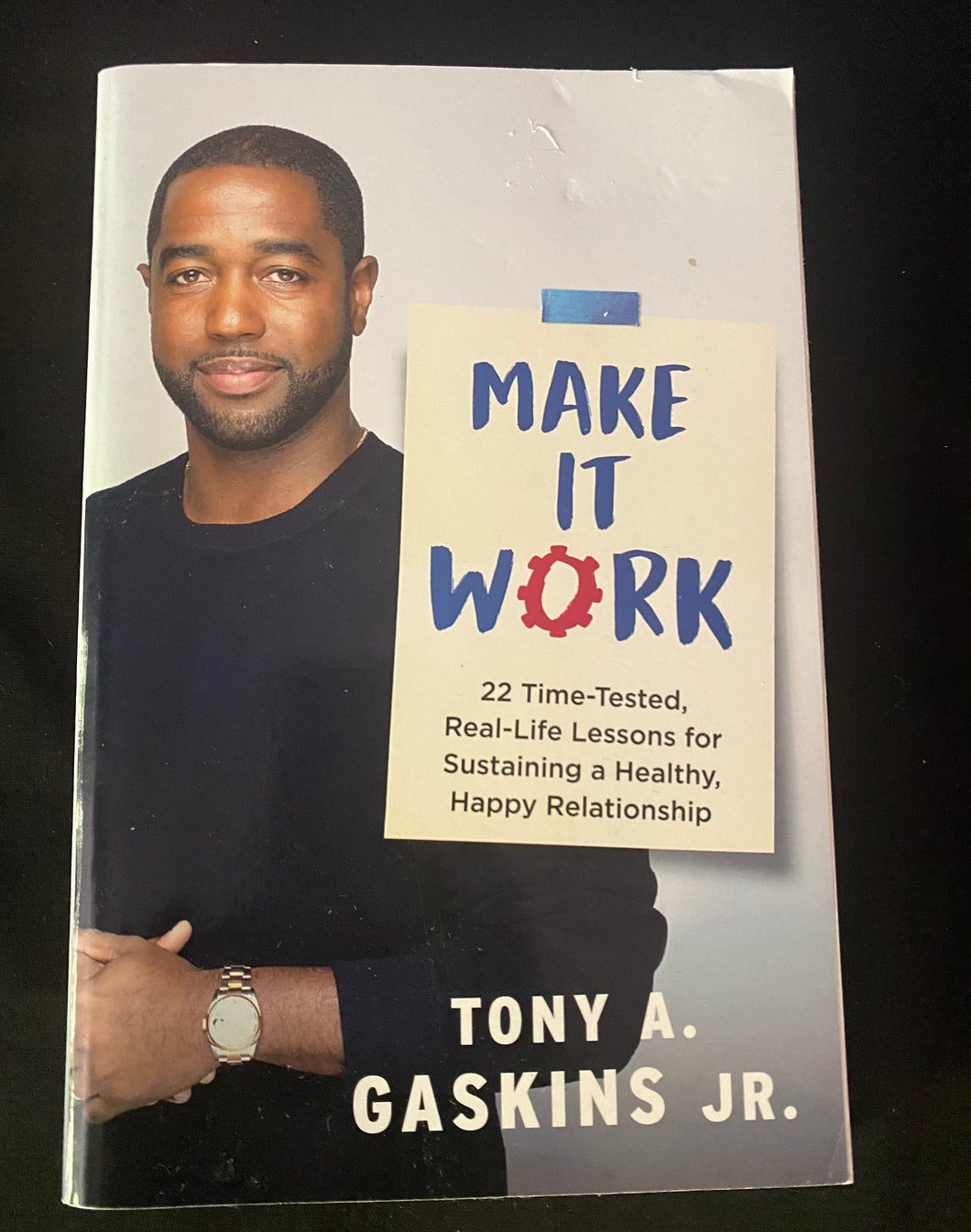 Make It Work: 22 Rime-Tested, Real-Life Lessons For Sustaining A Healthy, Happy Relationship By Tony Gaskins