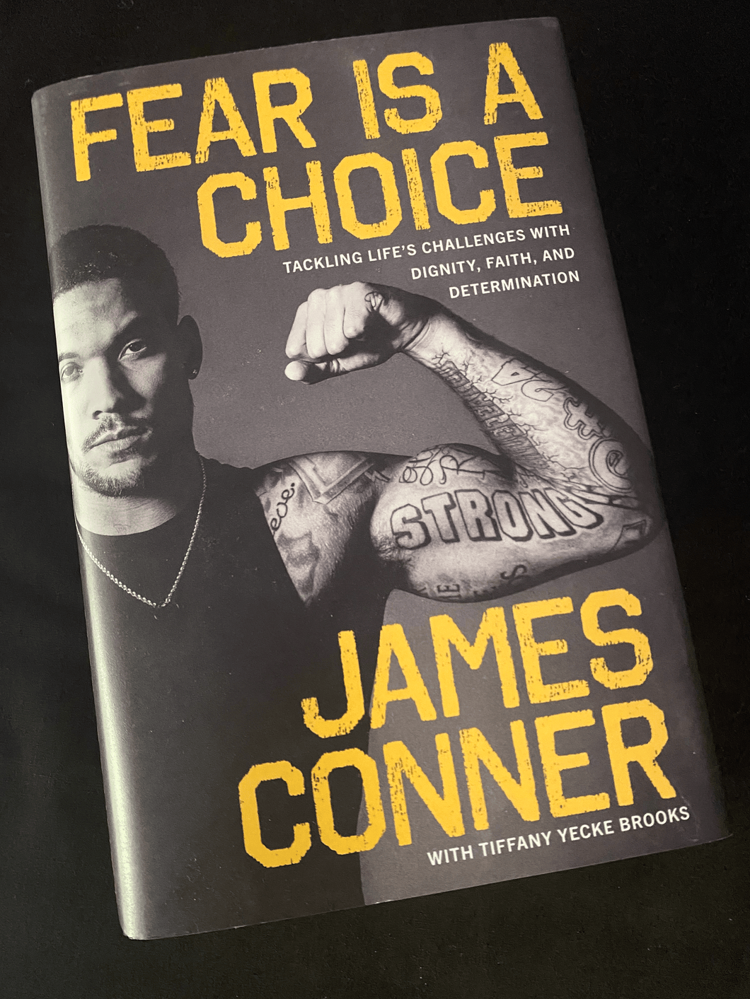 Fear Is A Choice: Tackling Life’s Challenges With Dignity, Faith, And Determination By James Conner & Tiffany Yecke Brooks