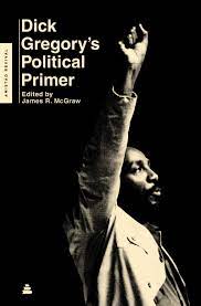 DICK GREGORY'S POLITICAL PRIMER (AMISTAD REVIVAL) By: Gregory, Dick McGraw, James R. (Edt)